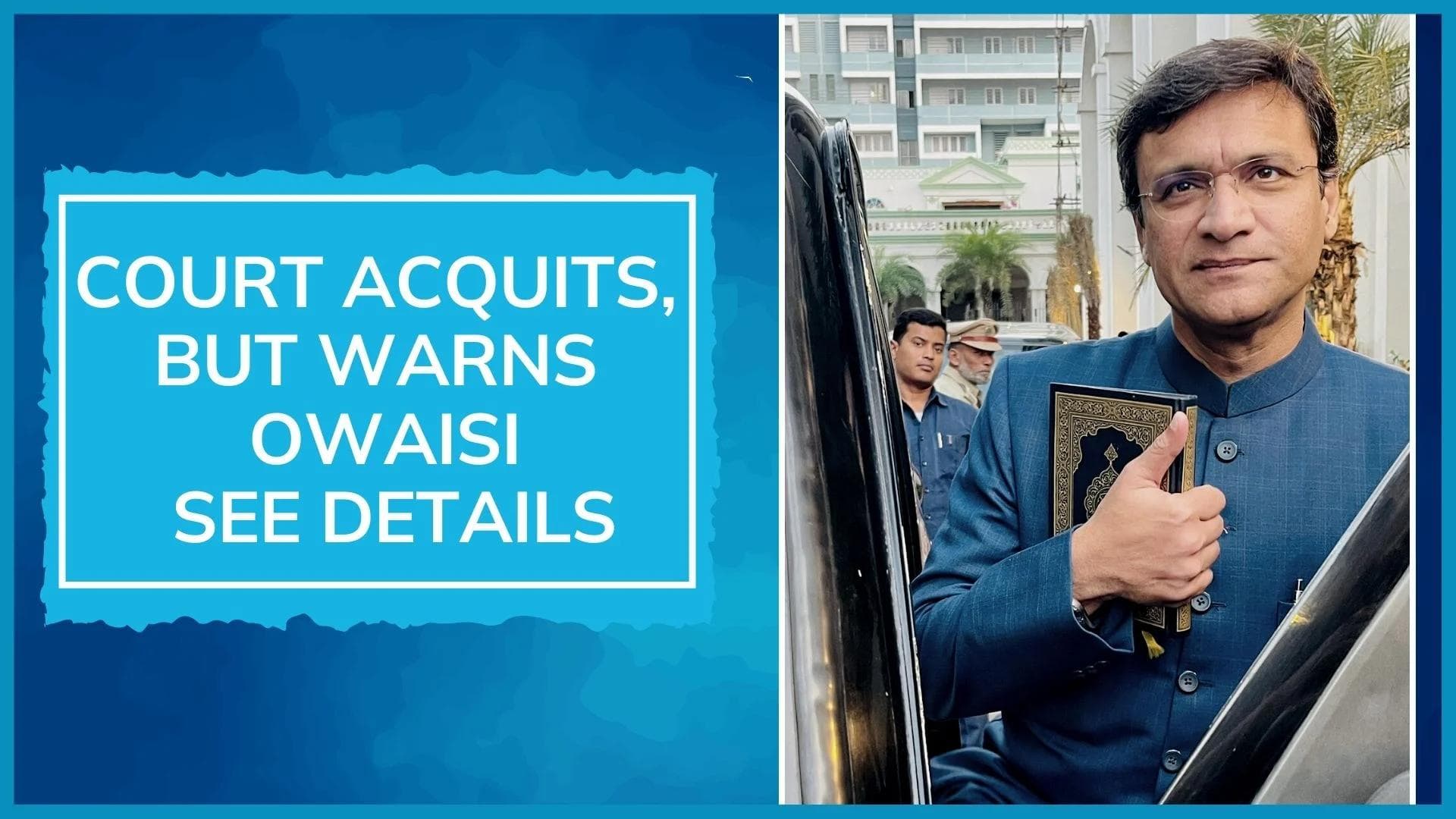 Akbaruddin Owaisi acquitted in hate speech cases; court says evidence not enough against AIMIM MLA