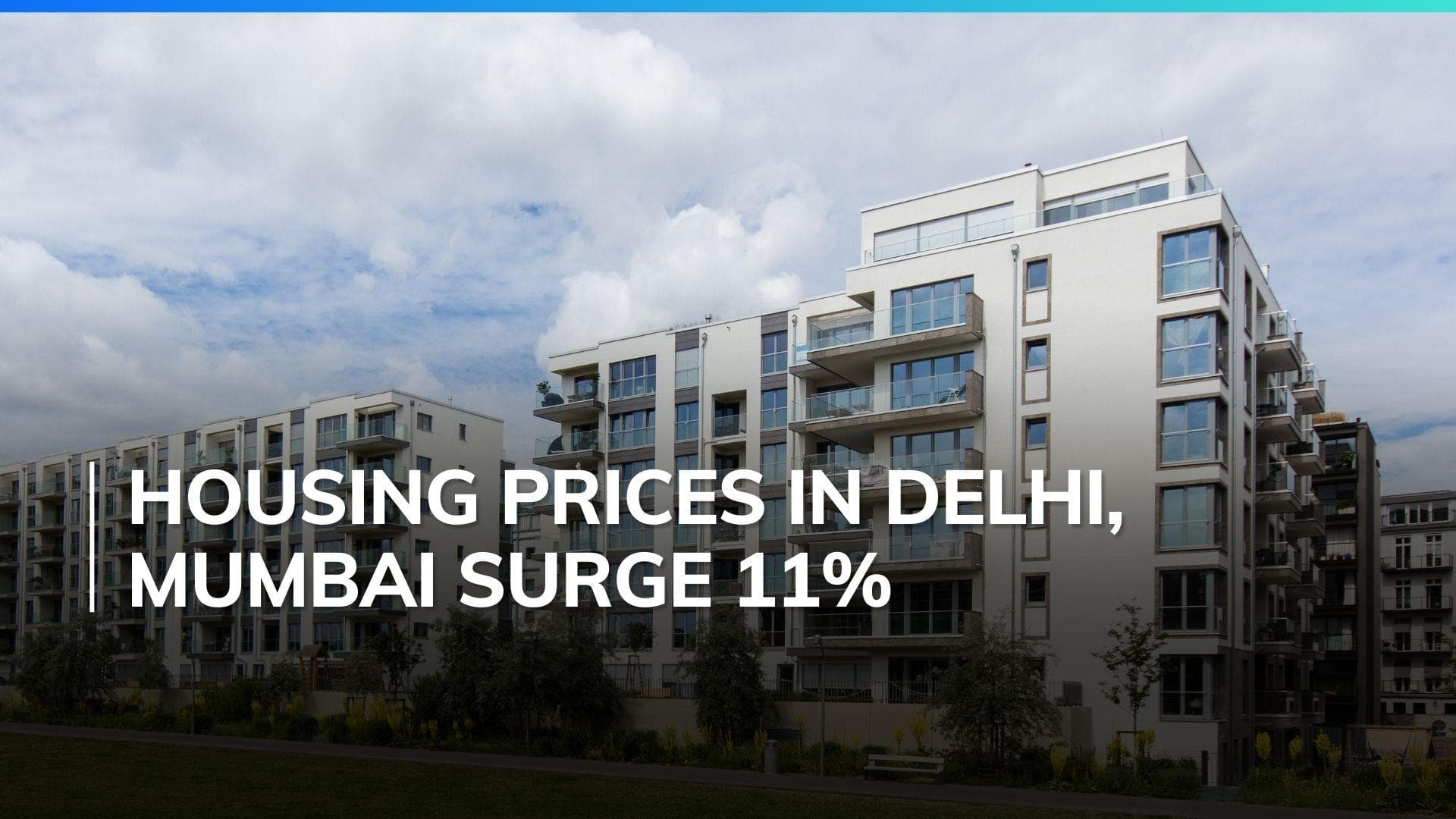 Real estate: Delhi, Mumbai among top 44 cities globally with highest surge in housing prices