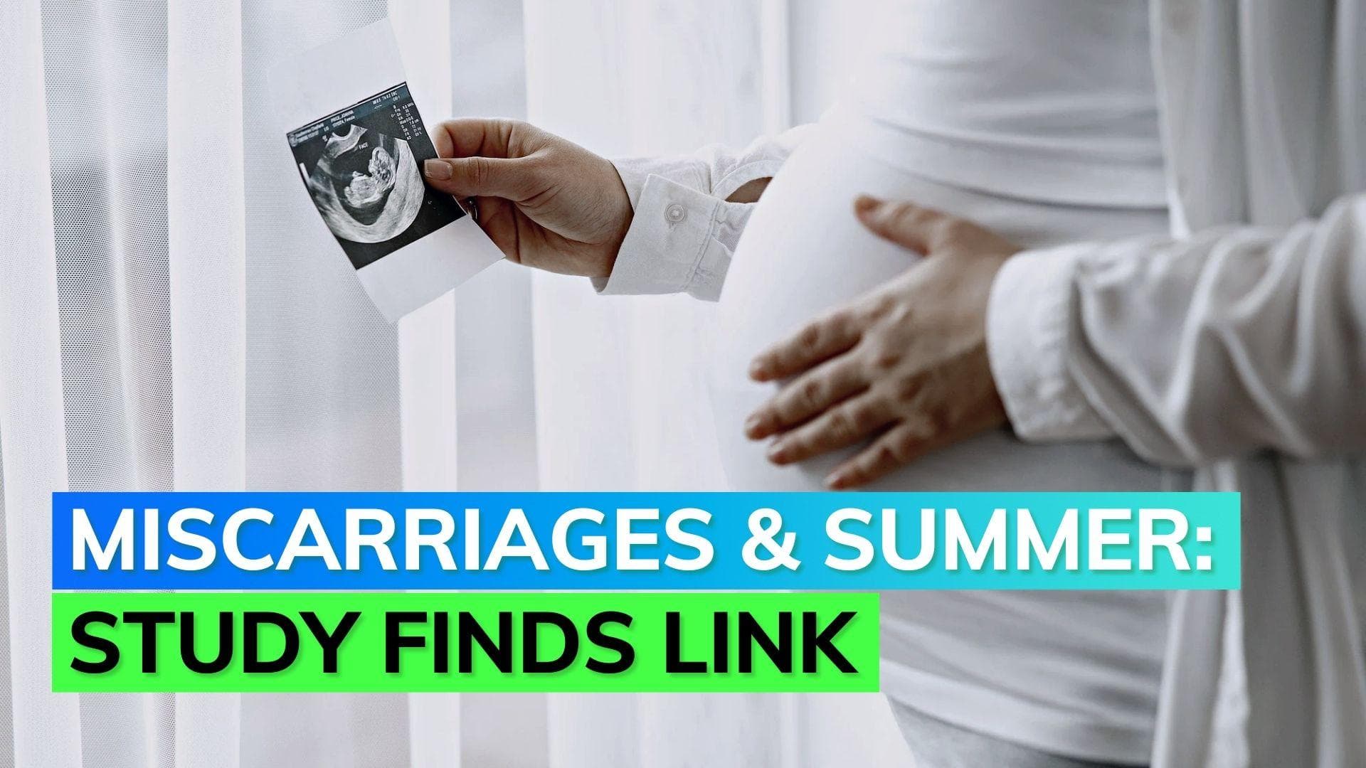 Extreme heat may increase the risk of miscarriages, study finds 