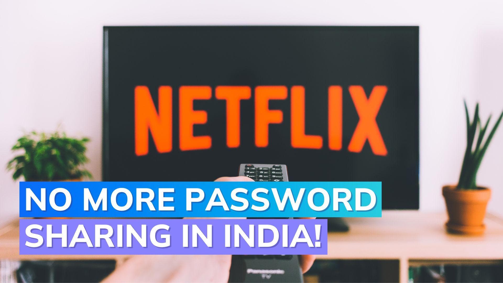 Netflix password sharing comes to an end in India, all details here