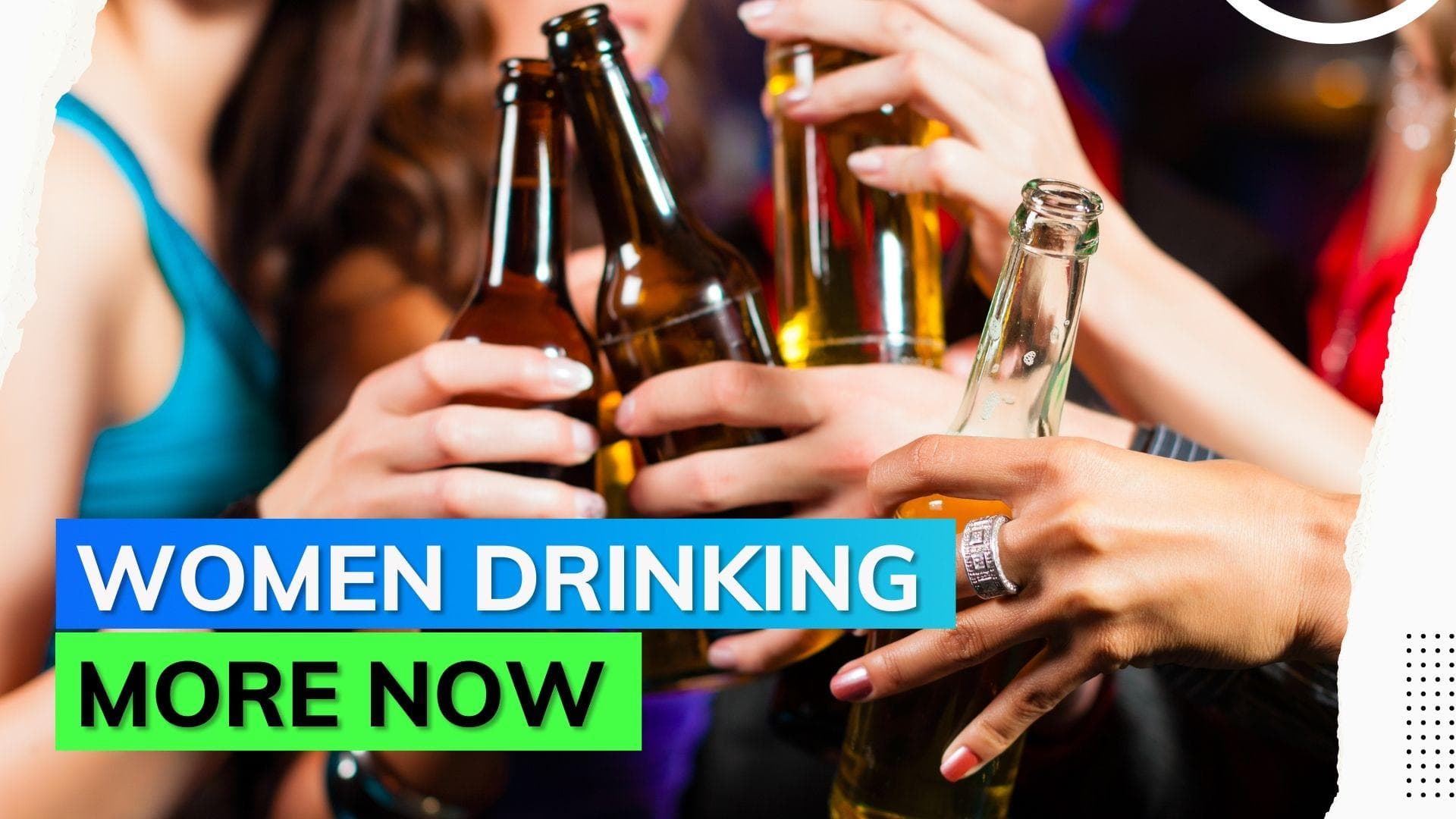 Study suggests women now drink more alcohol than men