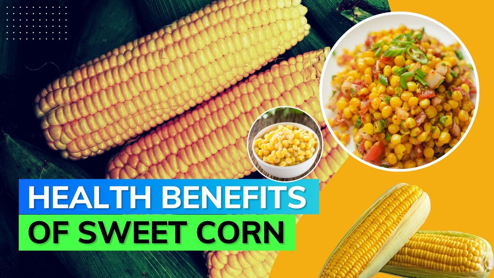 Everything you need to know about sweet corn and its health benefits 