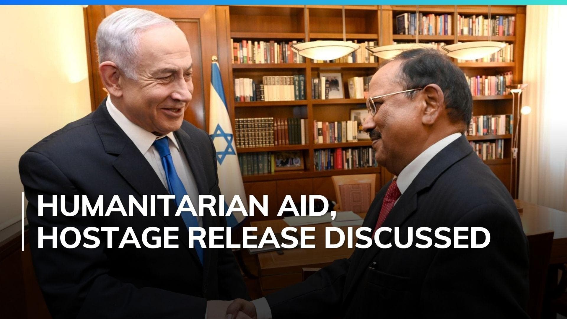 NSA Doval meets Netanyahu in Israel, discusses war in Gaza