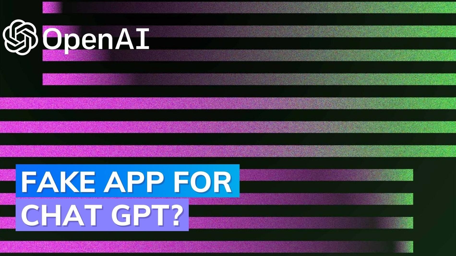 Beware of fake ChatGPT apps!