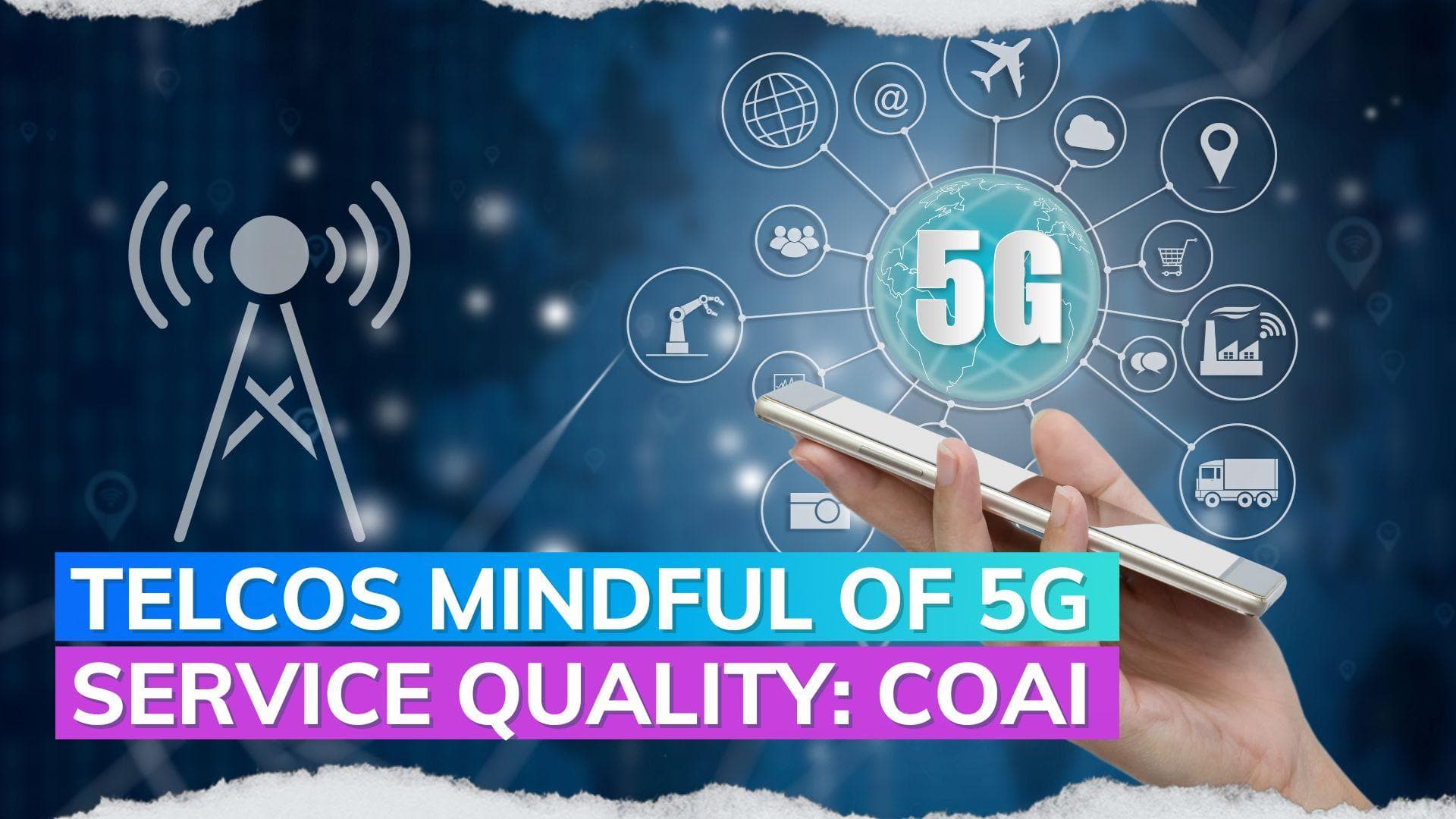 COAI says telcos being mindful of service quality in 5G rollout