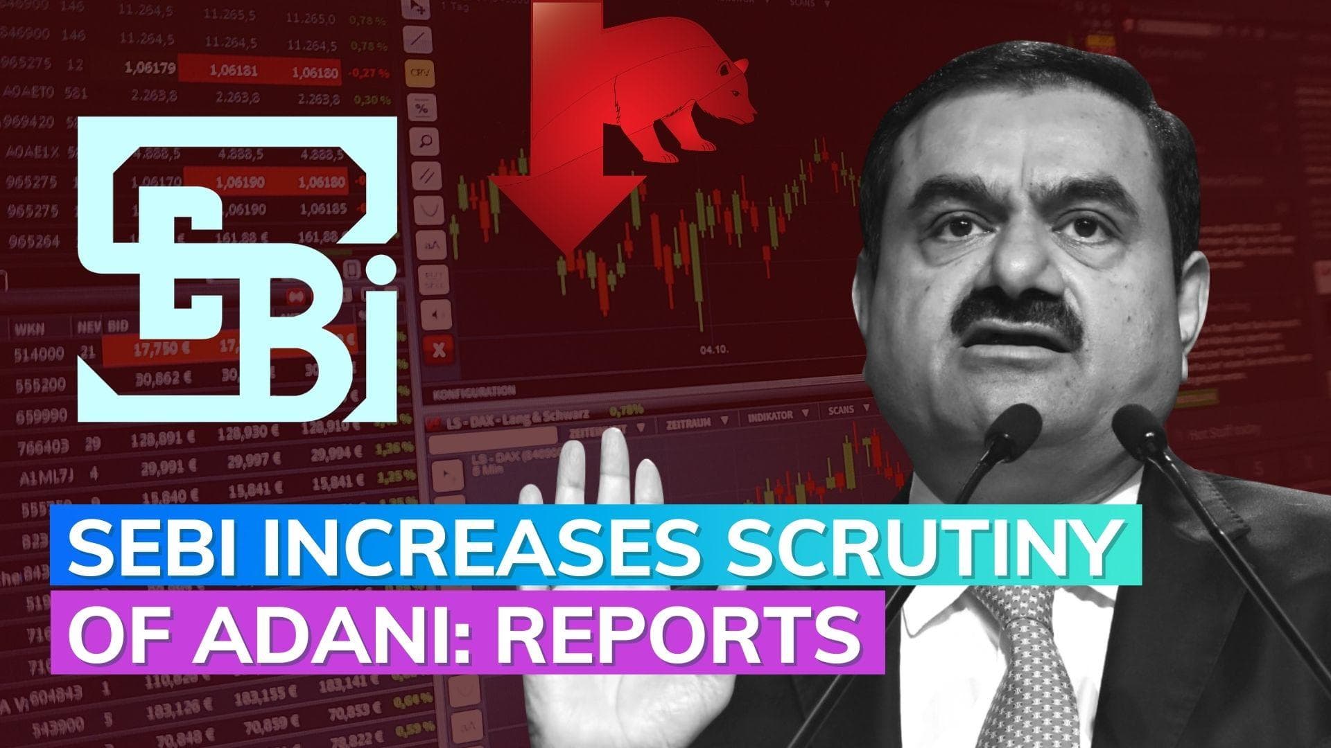 SEBI increases scrutiny of Adani Group; shares plunge further 