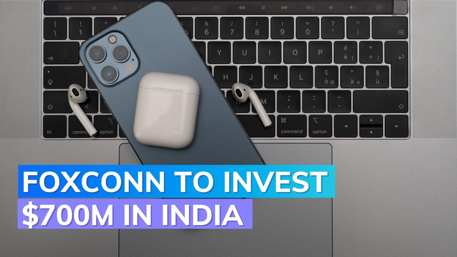  Foxconn plans $700m investment in new plant to increase iPhone production in India