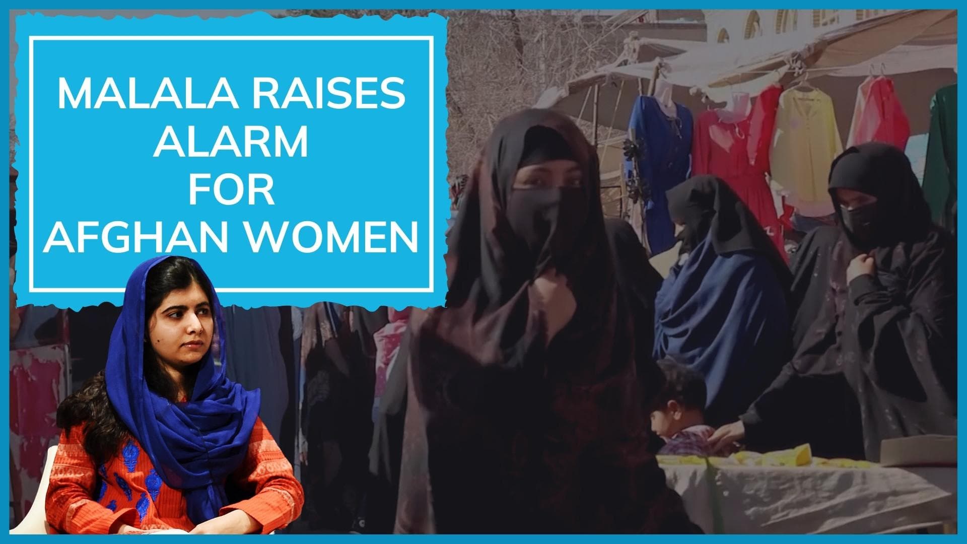 'They want to erase women from public life': Malala Yousafzai on Taliban's burqa diktat