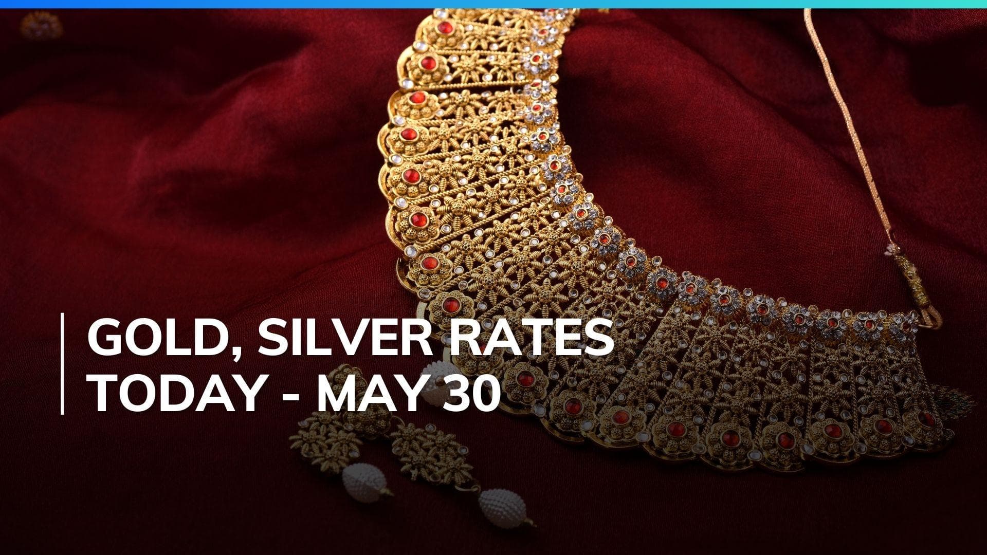 Gold, Silver Price Today May 30, 2024: Check Latest Rates in Mumbai, Delhi, Chennai, Bengaluru