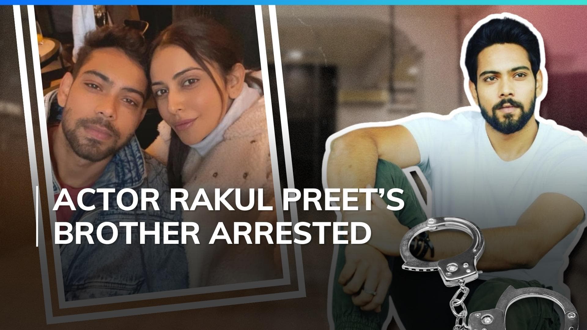  Actor Rakul Preet Singh's brother, Aman Preet Singh arrested in Hyderabad drugs case