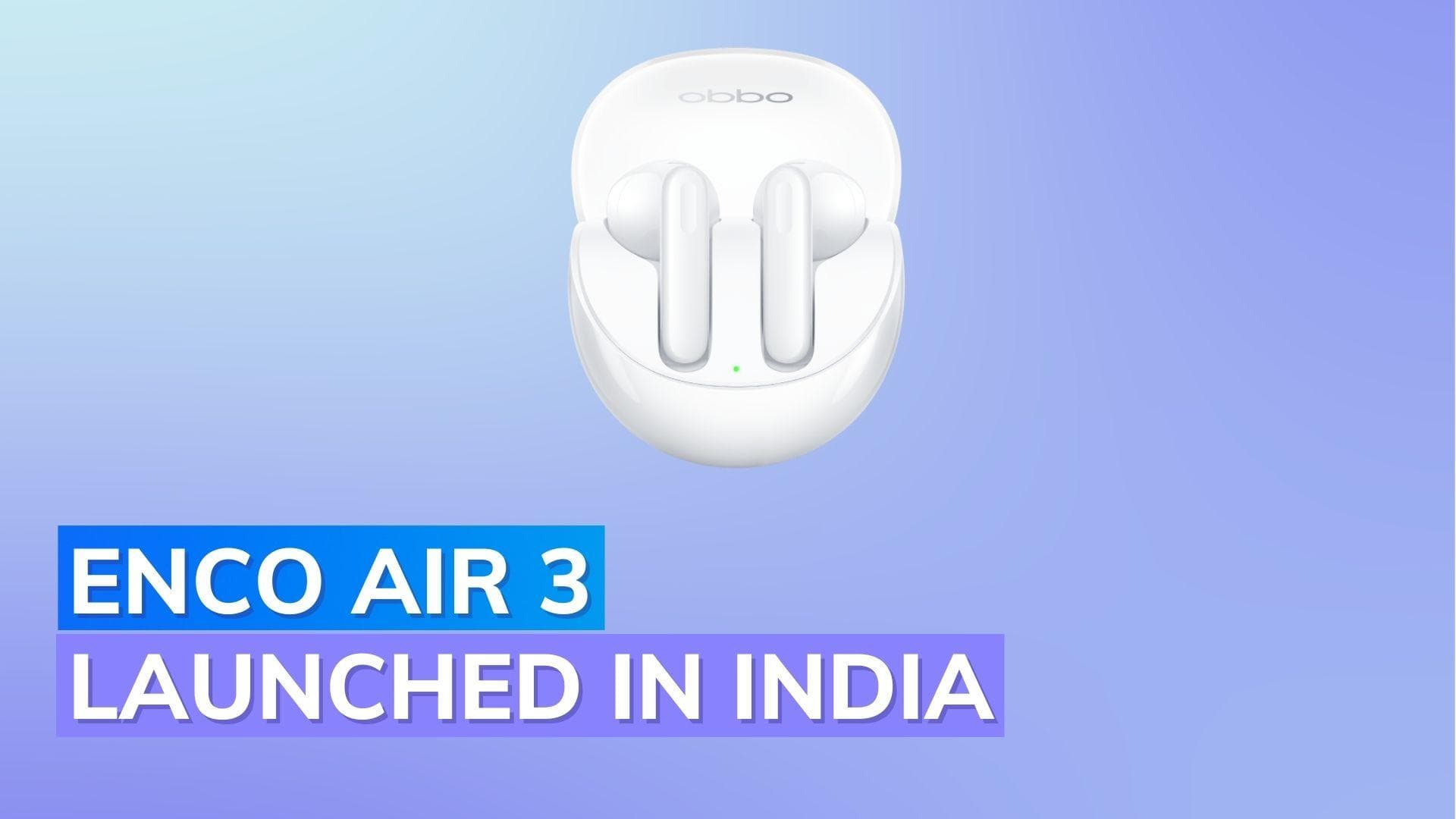 Oppo Enco Air 3 with spatial audio launched in India