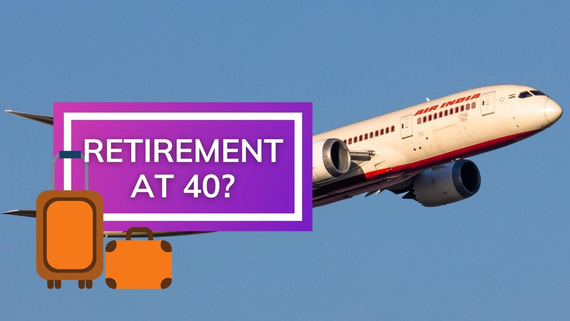 Retirement at 40? Checkout the latest announcement from Air India