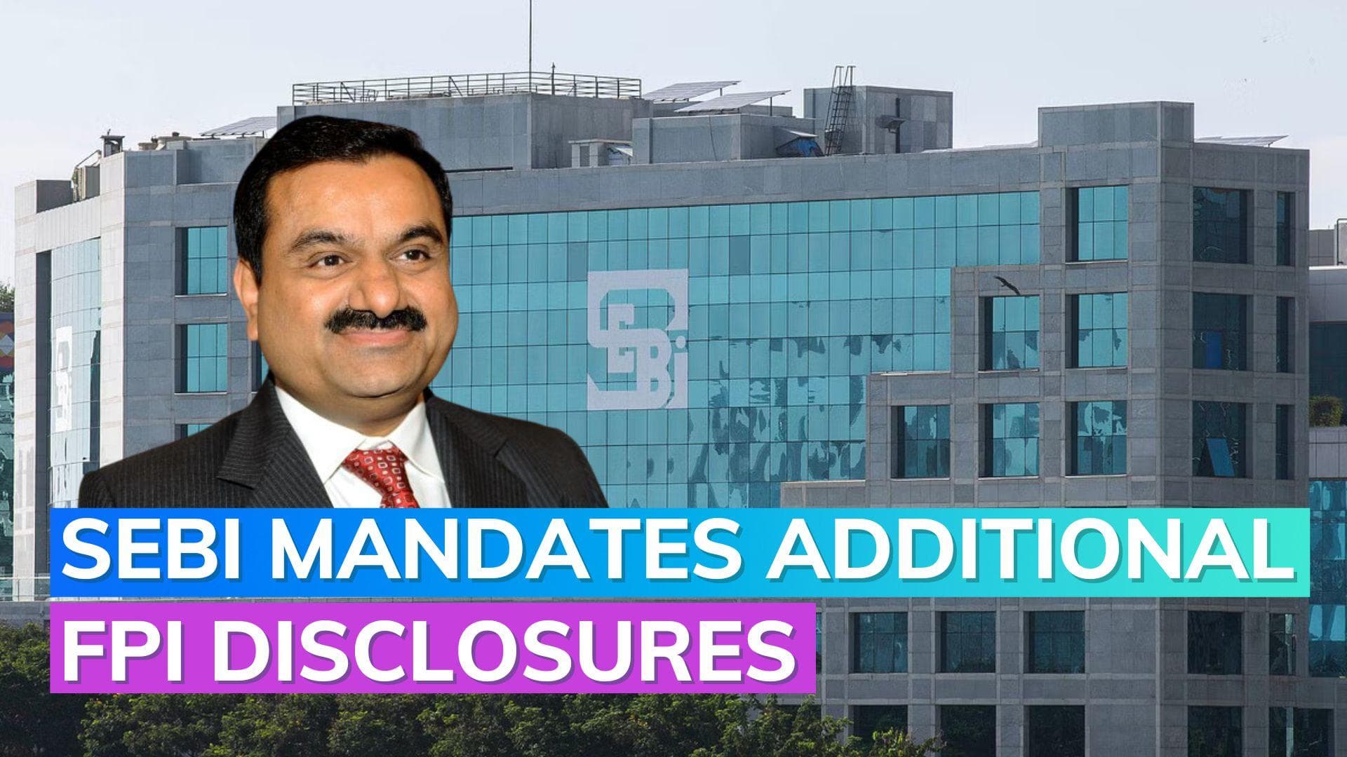 Adani-Hindenburg case: SEBI tightens disclosures norms for FPIs to bring transparency