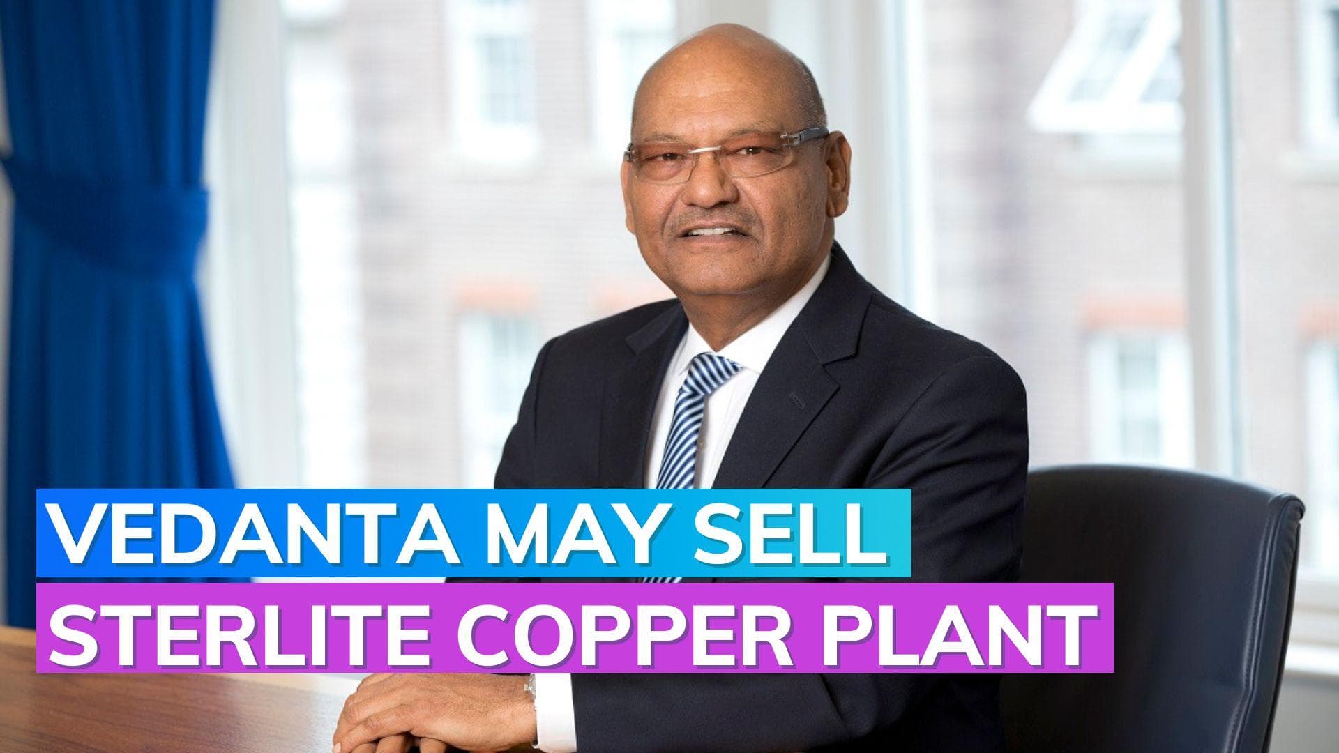 Vedanta likely to sell Tamil Nadu copper plant for Rs 4,500 crore: Report