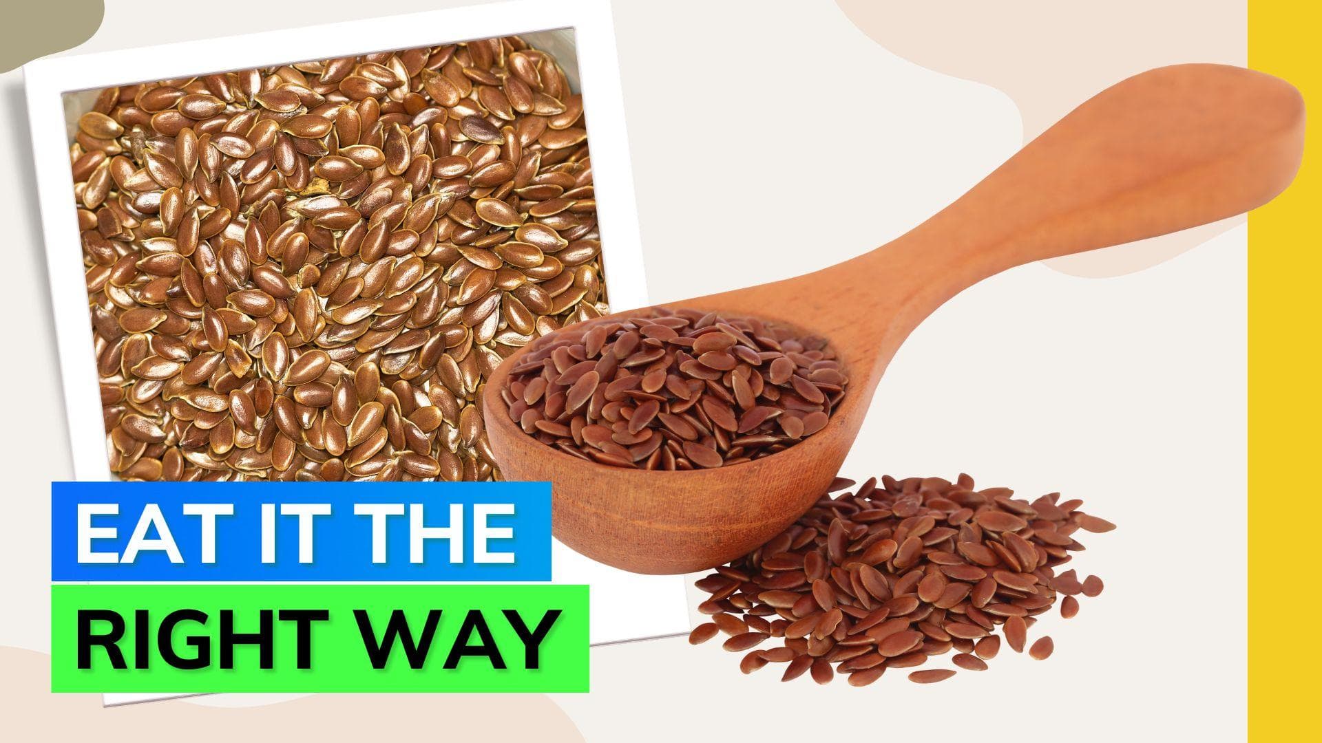 Flax seeds are full of nutrients; consume them the right way to get maximum benefits 