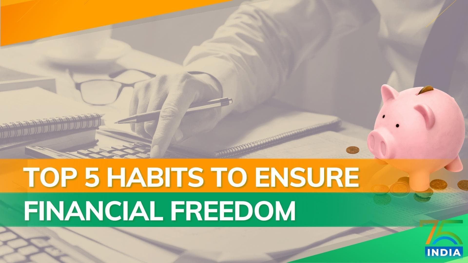 Top 5 habits to ensure Financial Freedom this Independence Day
