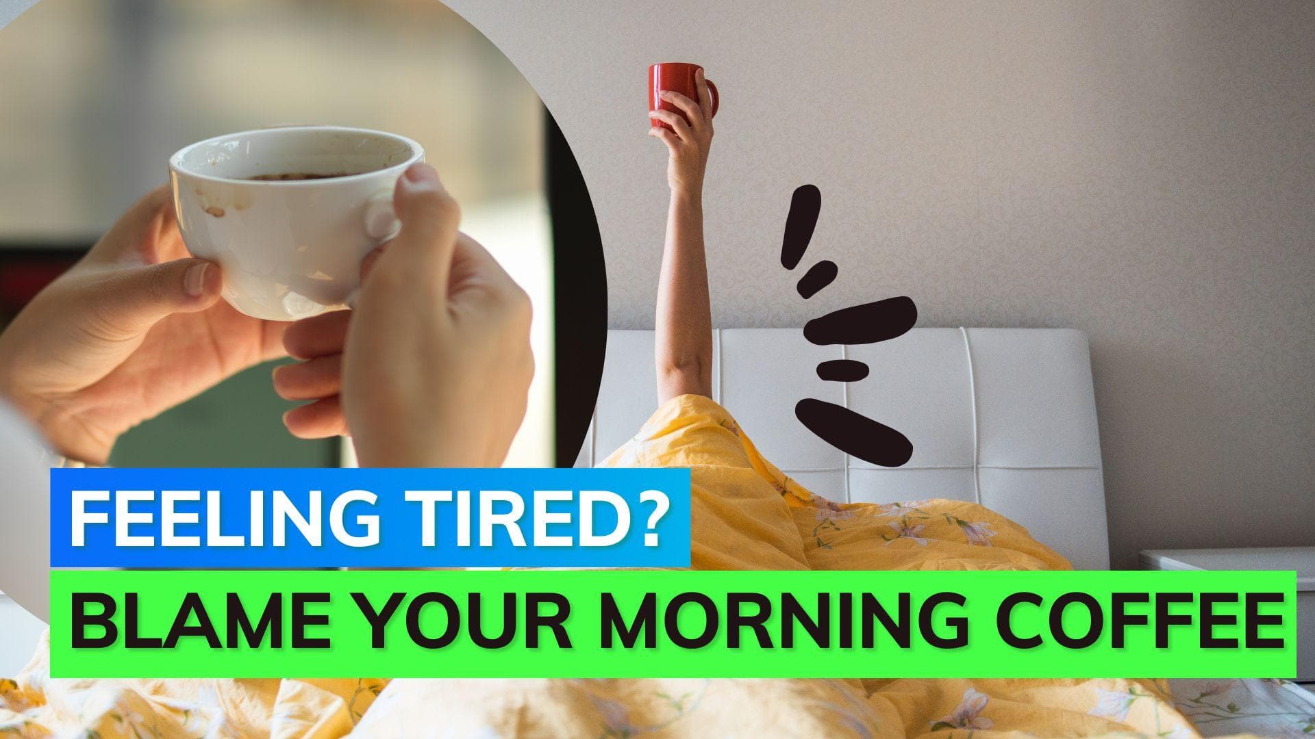 Your morning cup of coffee can actually make you more tired! 