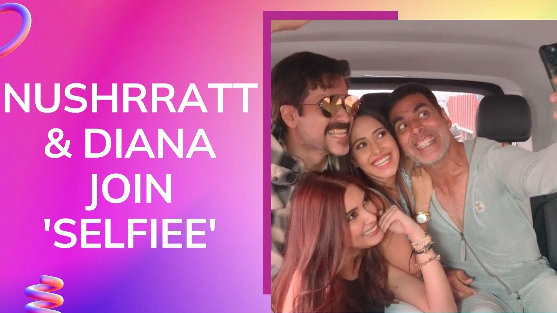 WATCH! Nushrratt Bharuccha and Diana Penty join Akshay Kumar and Emraan Hashmi in the 'Selfiee' squad