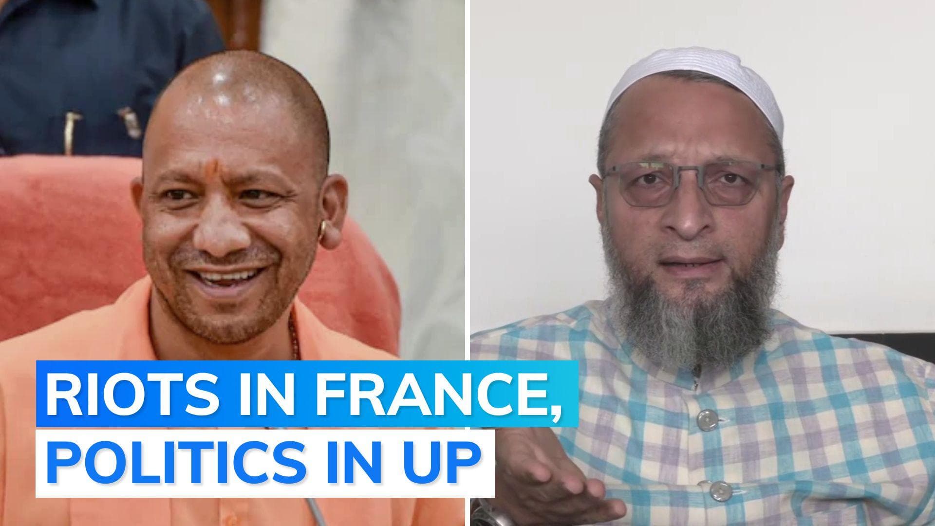 France riots | UP CM reacts to viral tweet by hailing 'Yogi model', Owaisi hits out