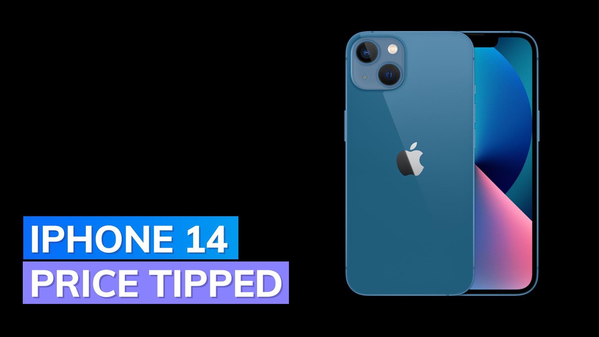 iPhone 14 tipped to launch at same price as iPhone 13