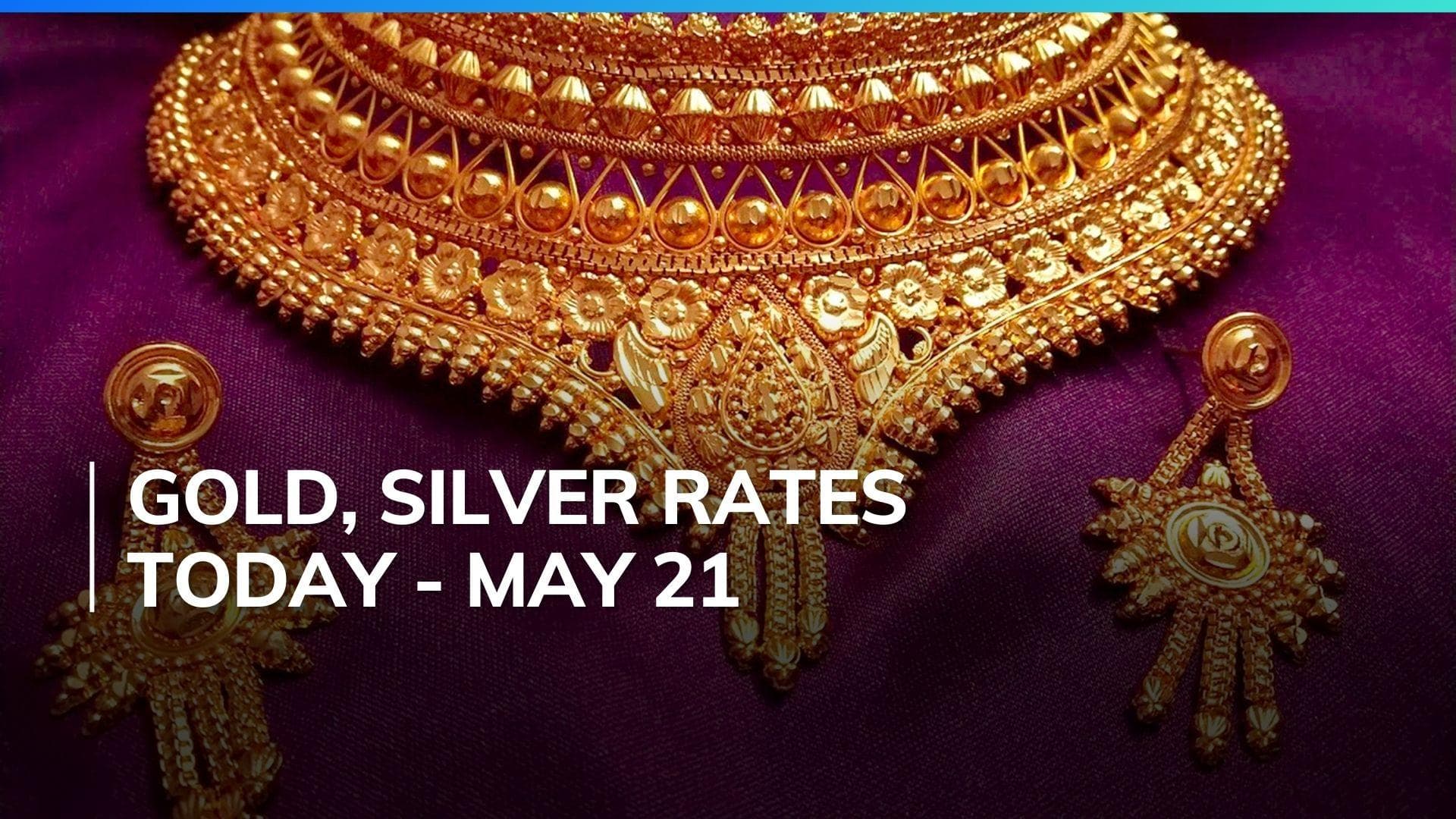 Gold, Silver Price Today May 21, 2024: Check Latest Rates in Mumbai, Delhi, Chennai, Bengaluru