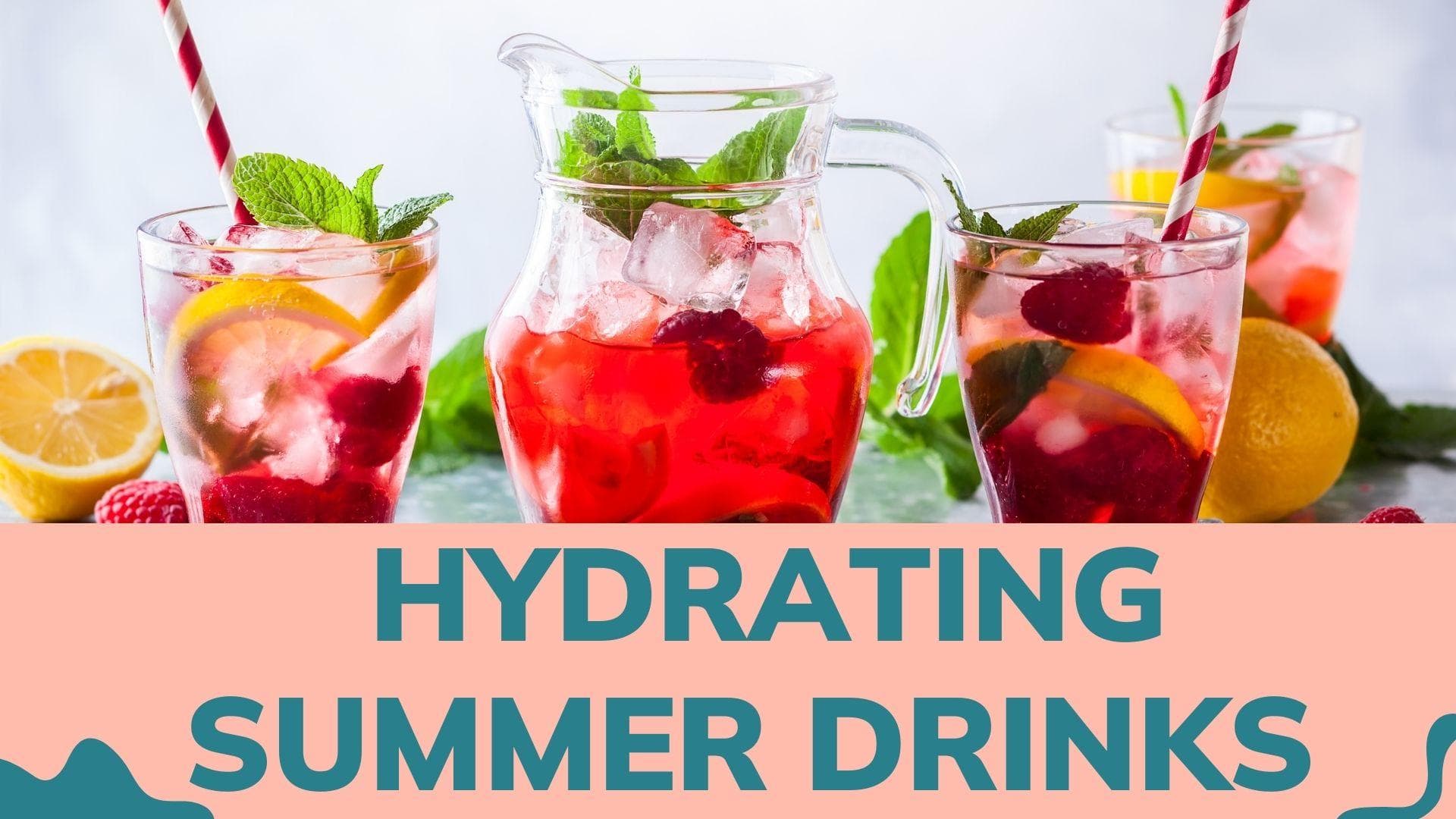 Quench your thirst with these hydrating summer drinks
