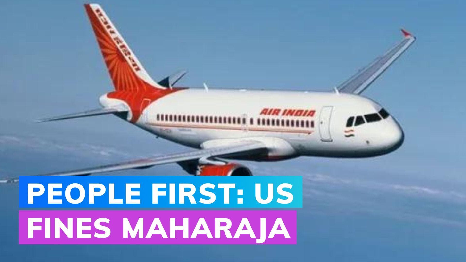 US orders Air India to pay ₹987 crore as passenger refunds & ₹11 crore as fines