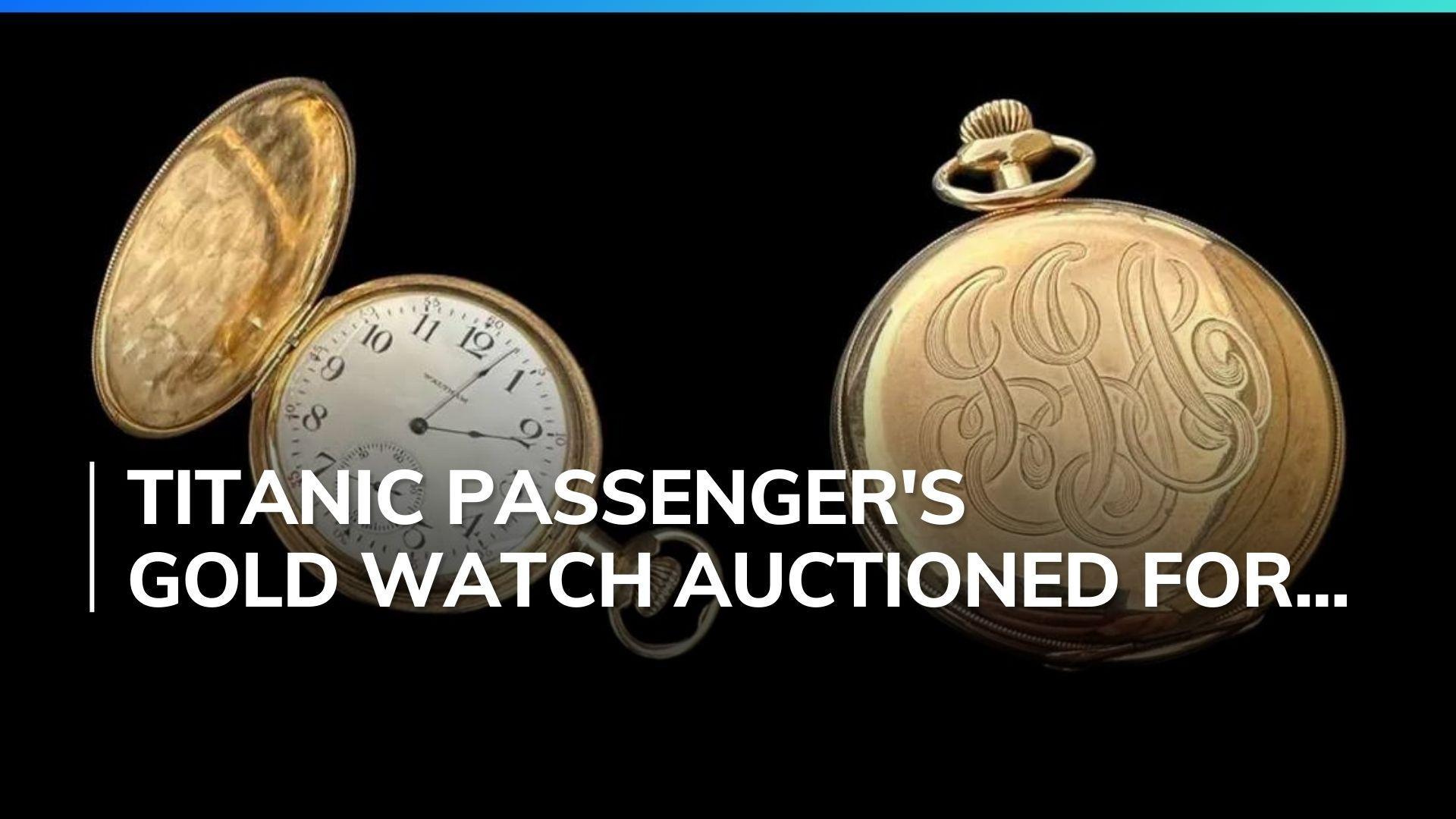 Titanic passenger's gold pocket watch auctioned for record €1.17 million