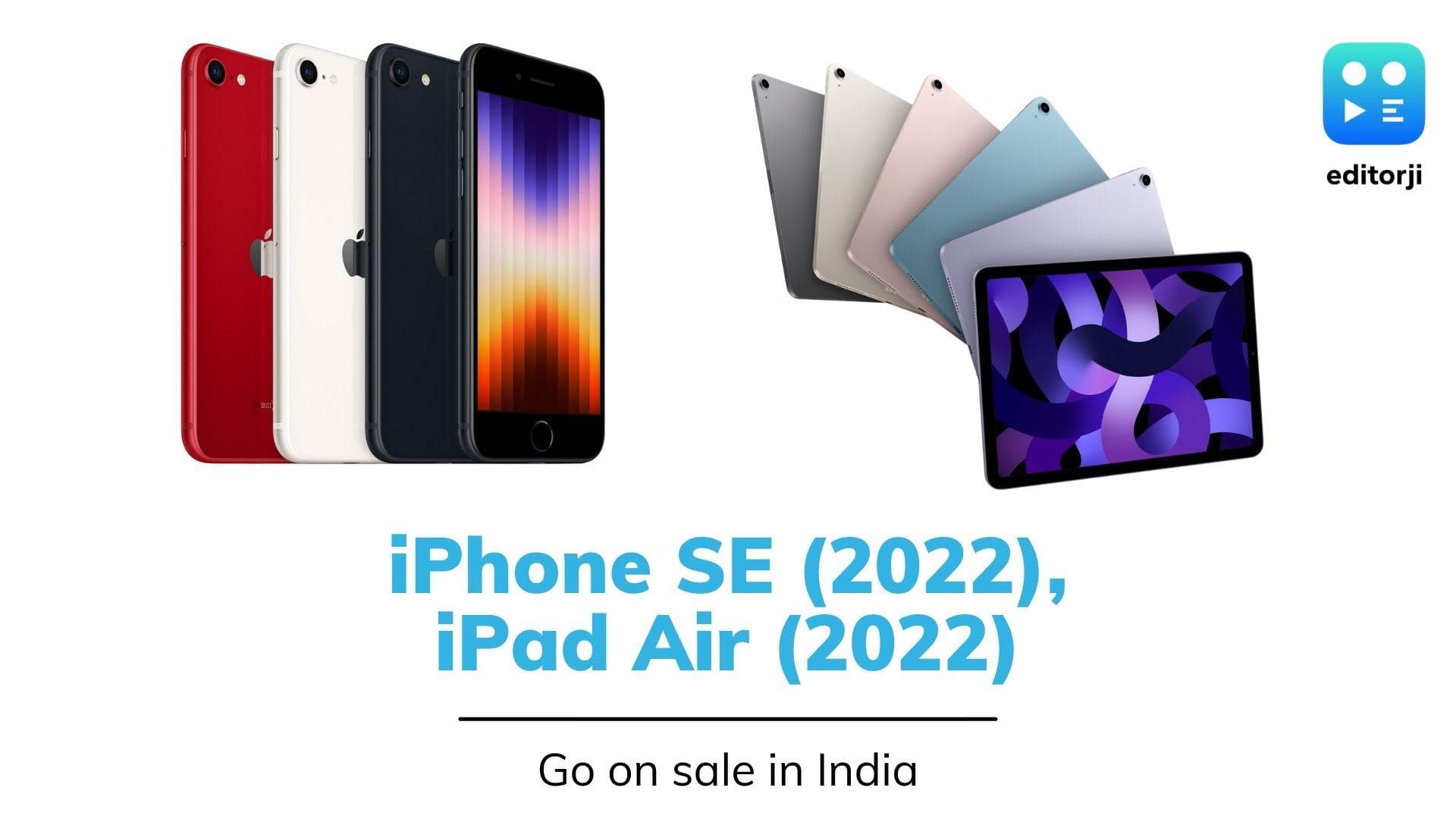 iPad Air (2022), iPhone SE (2022) go on sale in India: check price, specs