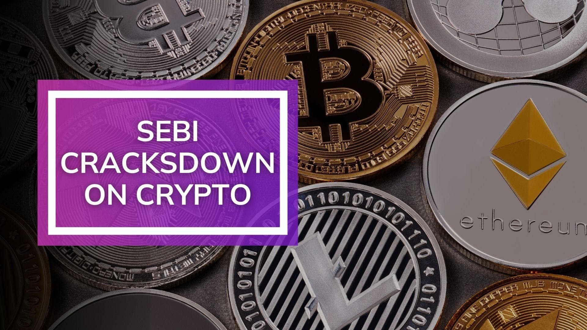 SEBI cracks down on crypto, find out what the market regulator is saying