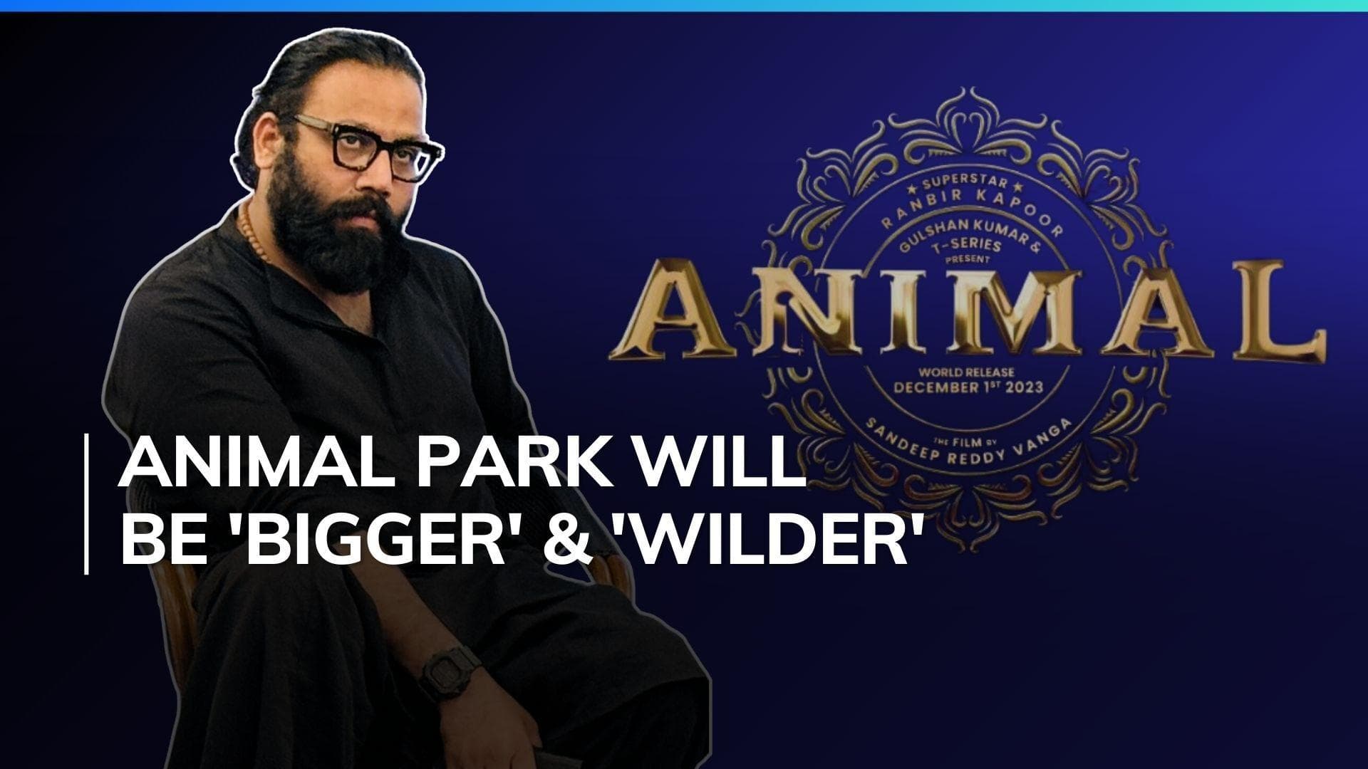 Sandeep Reddy Vanga shares update on 'Animal Park', opens up about the possibility of SRV Universe 