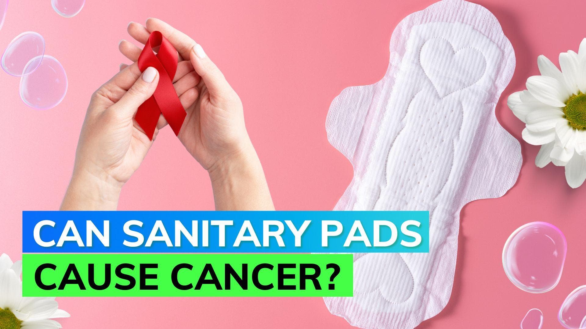 Study suggests chemicals in sanitary pads may cause cancer & infertility 