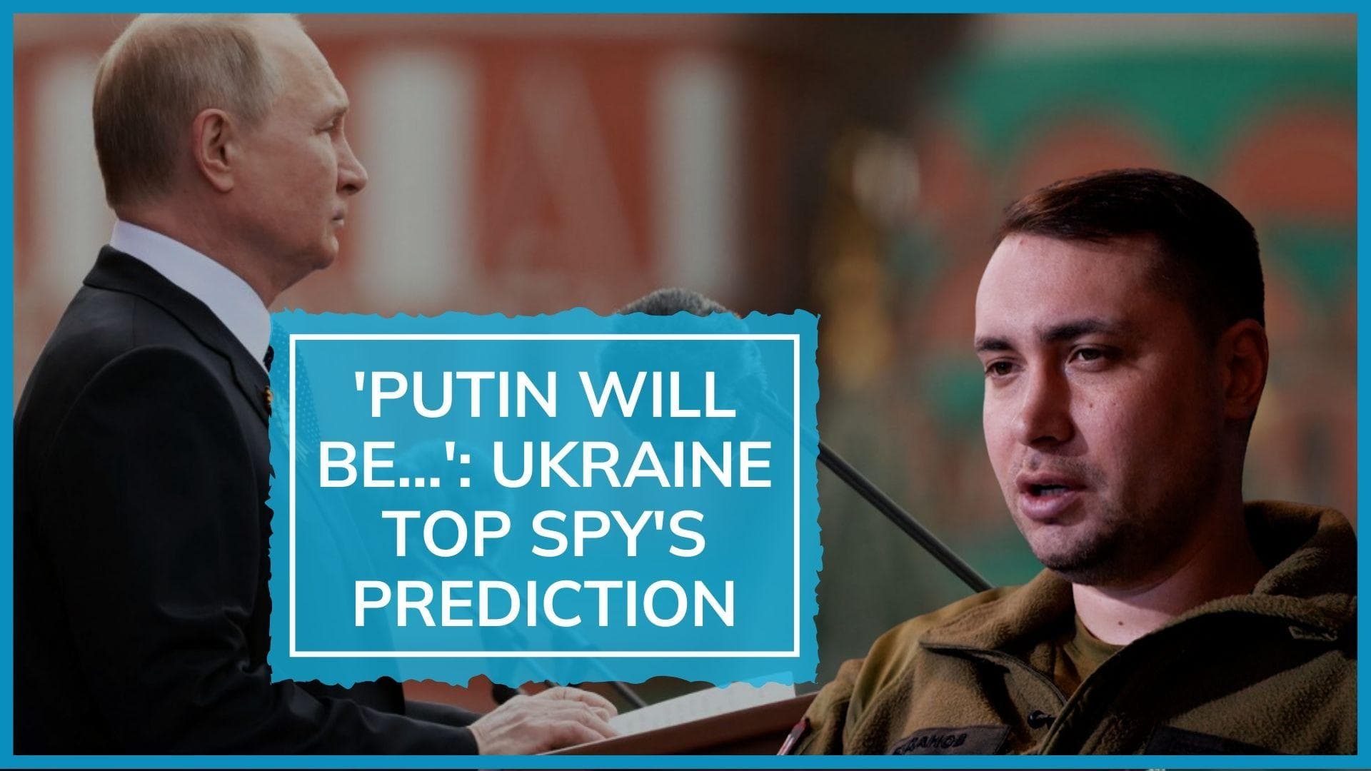Ukraine top spy's 3 big 'revelations': Putin has cancer; Russia rebellion; when war will end