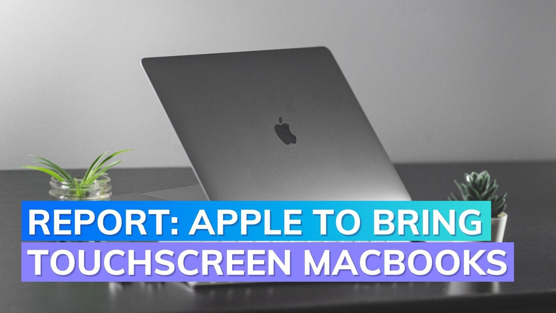 Report: Apple developing touchscreen MacBook for release in 2025