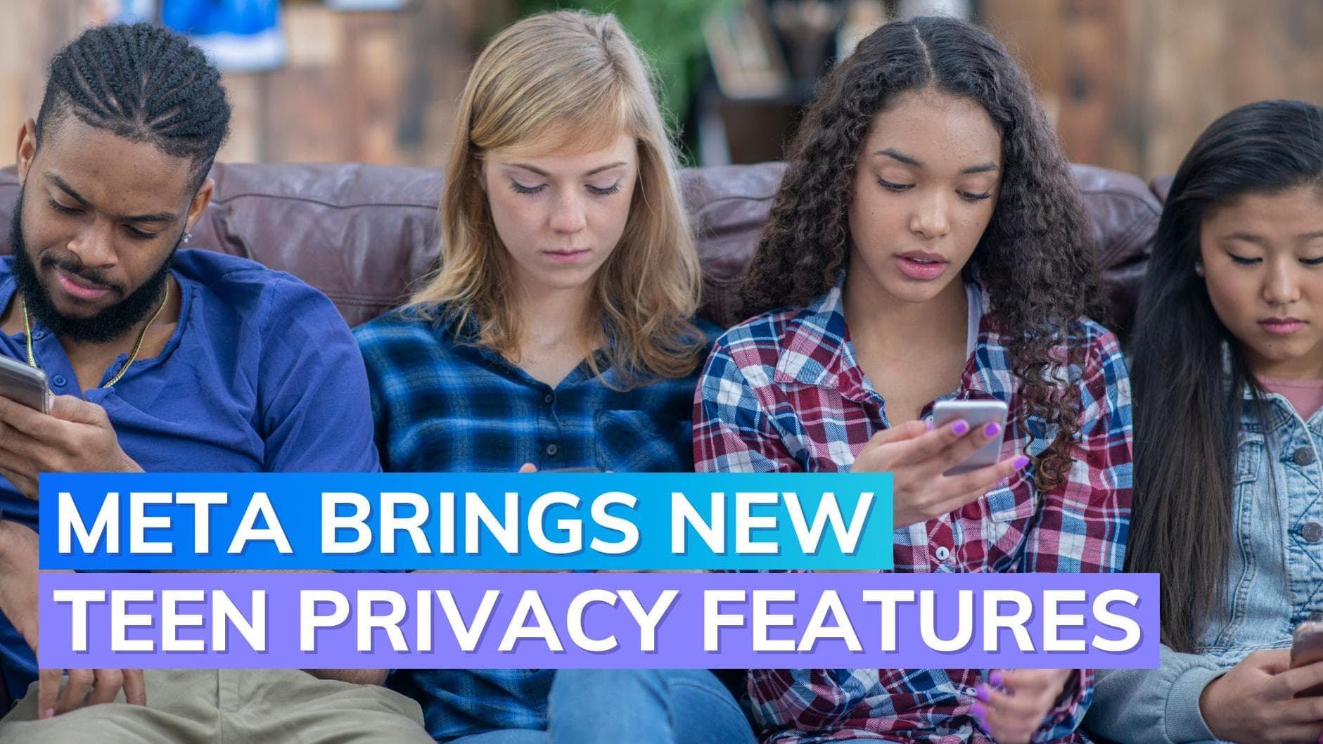 Meta introduces new tools to protect teen privacy