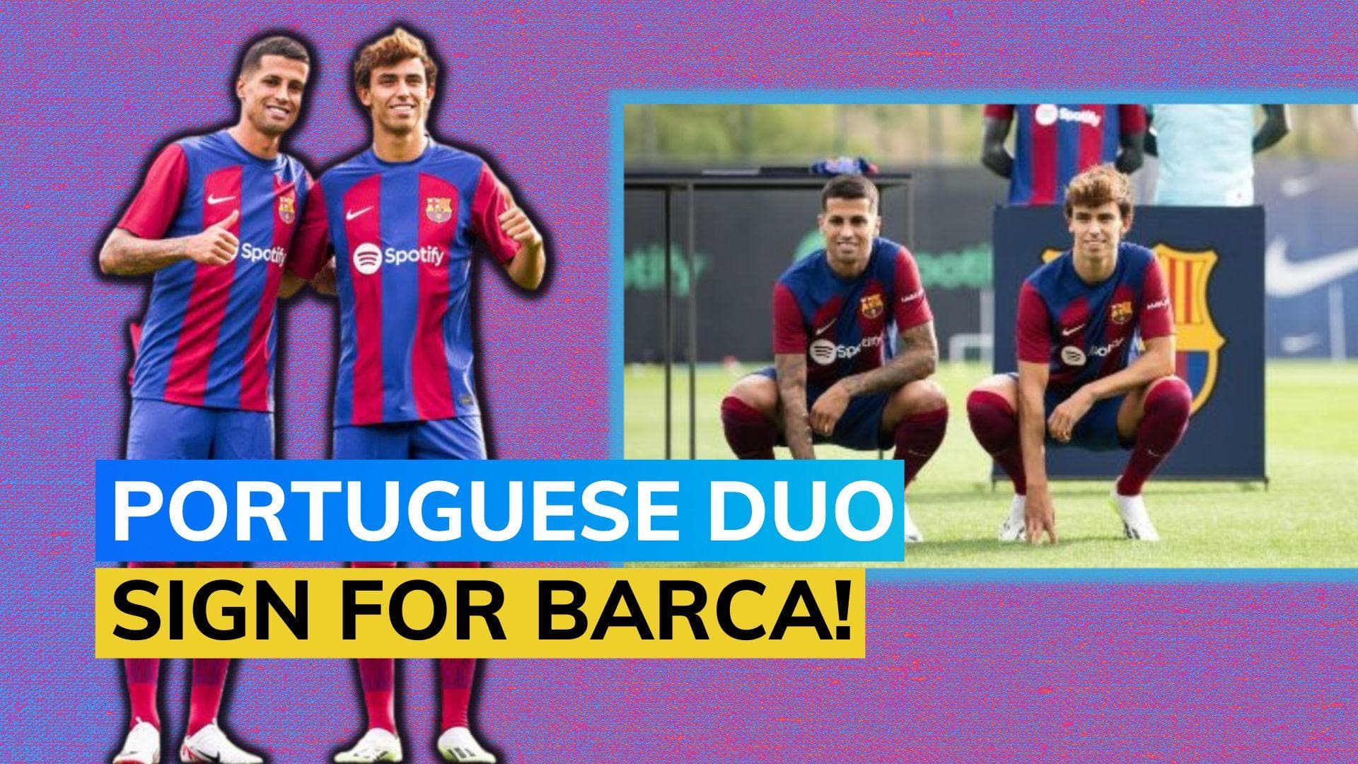 FC Barcelona: Spanish giants swoop in Joao Felix and Joao Cancelo on deadline day