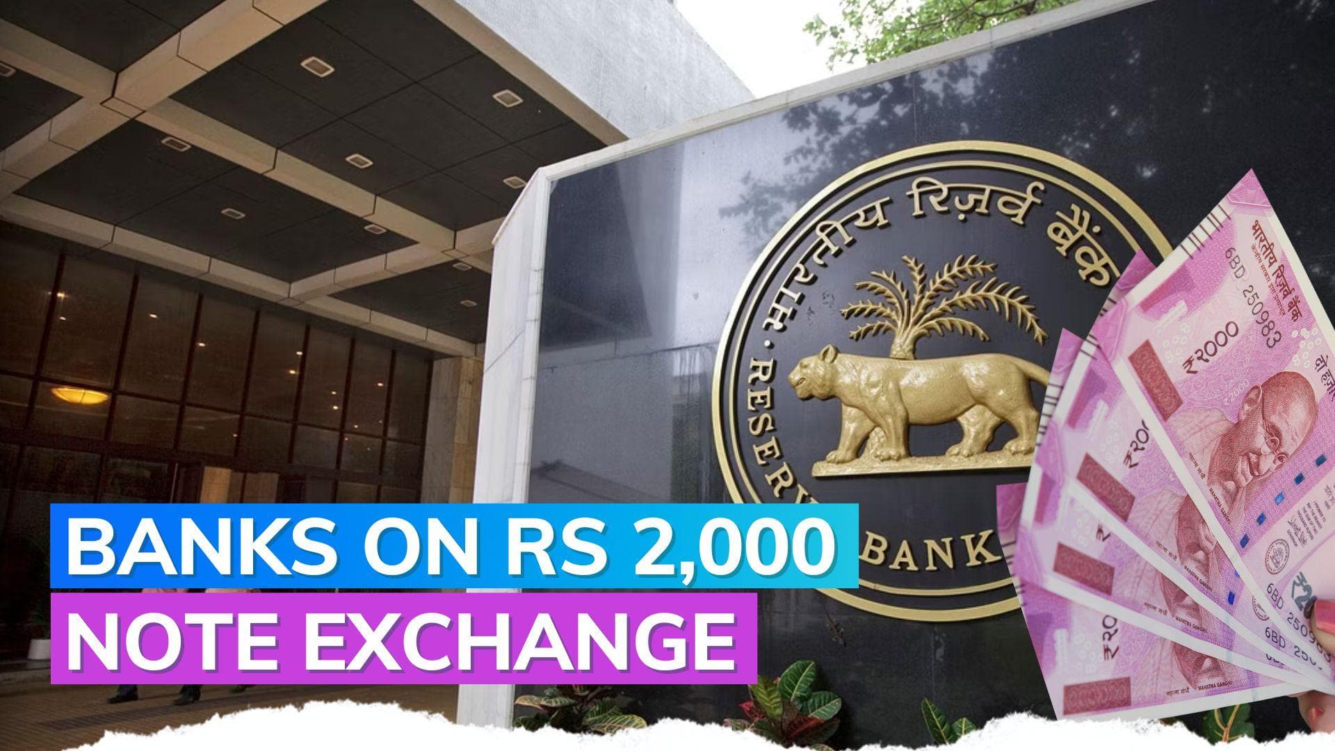 Rs 2,000 Note withdrawal: after RBI's announcement here's what the banks are saying on exchange & deposit