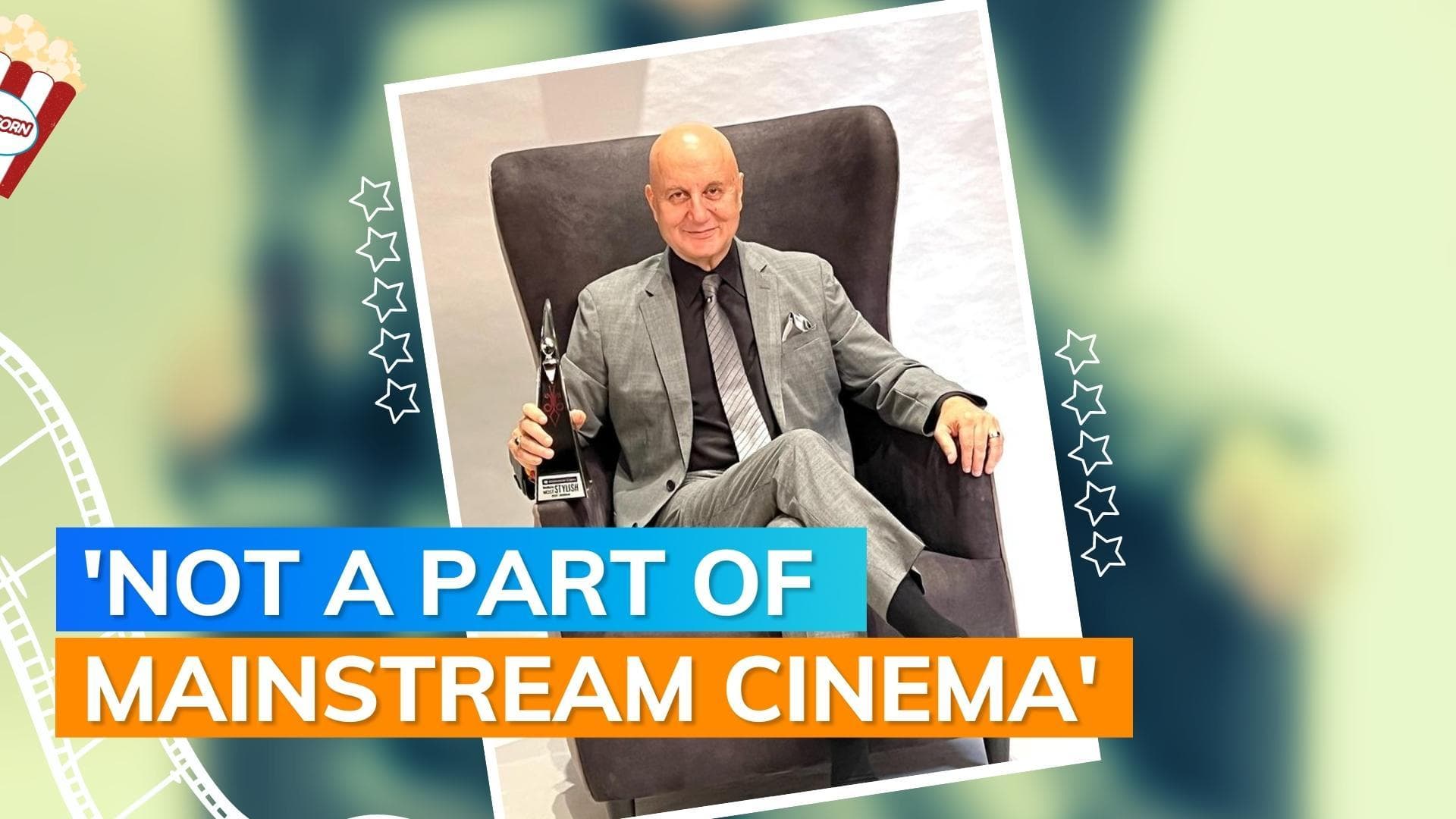 Anupam Kher wonders he is not a part of mainstream Indian cinema anymore