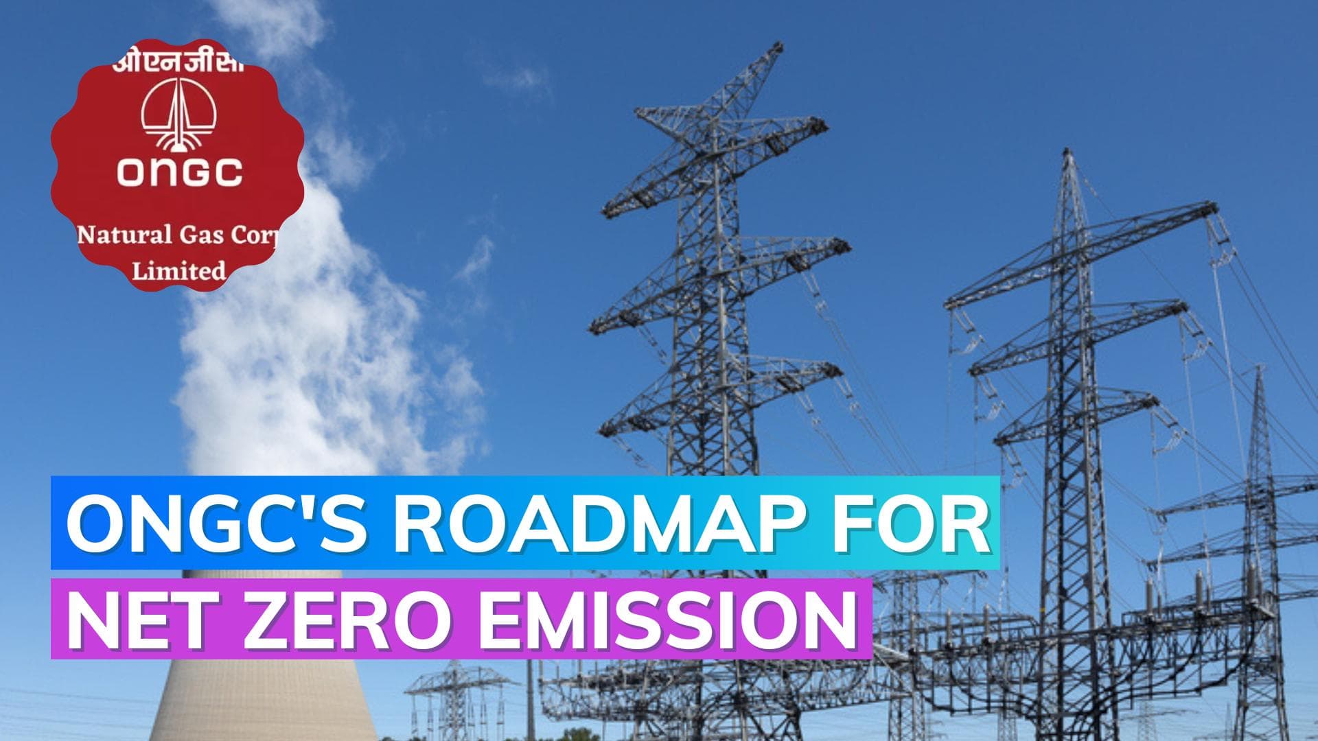 ONGC to invest Rs 1 lakh cr in green energy, targets net zero emission by 2038