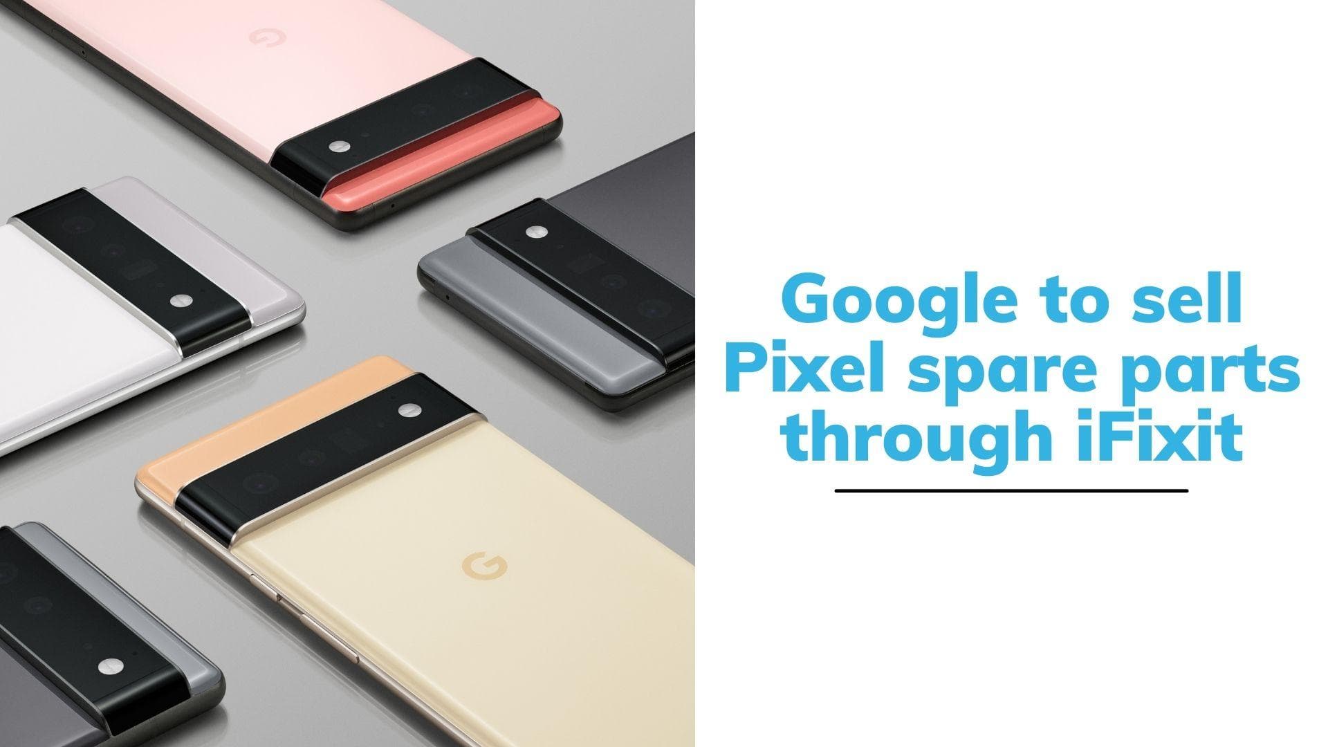 Google launches self-repair program for Pixel phones with iFixit