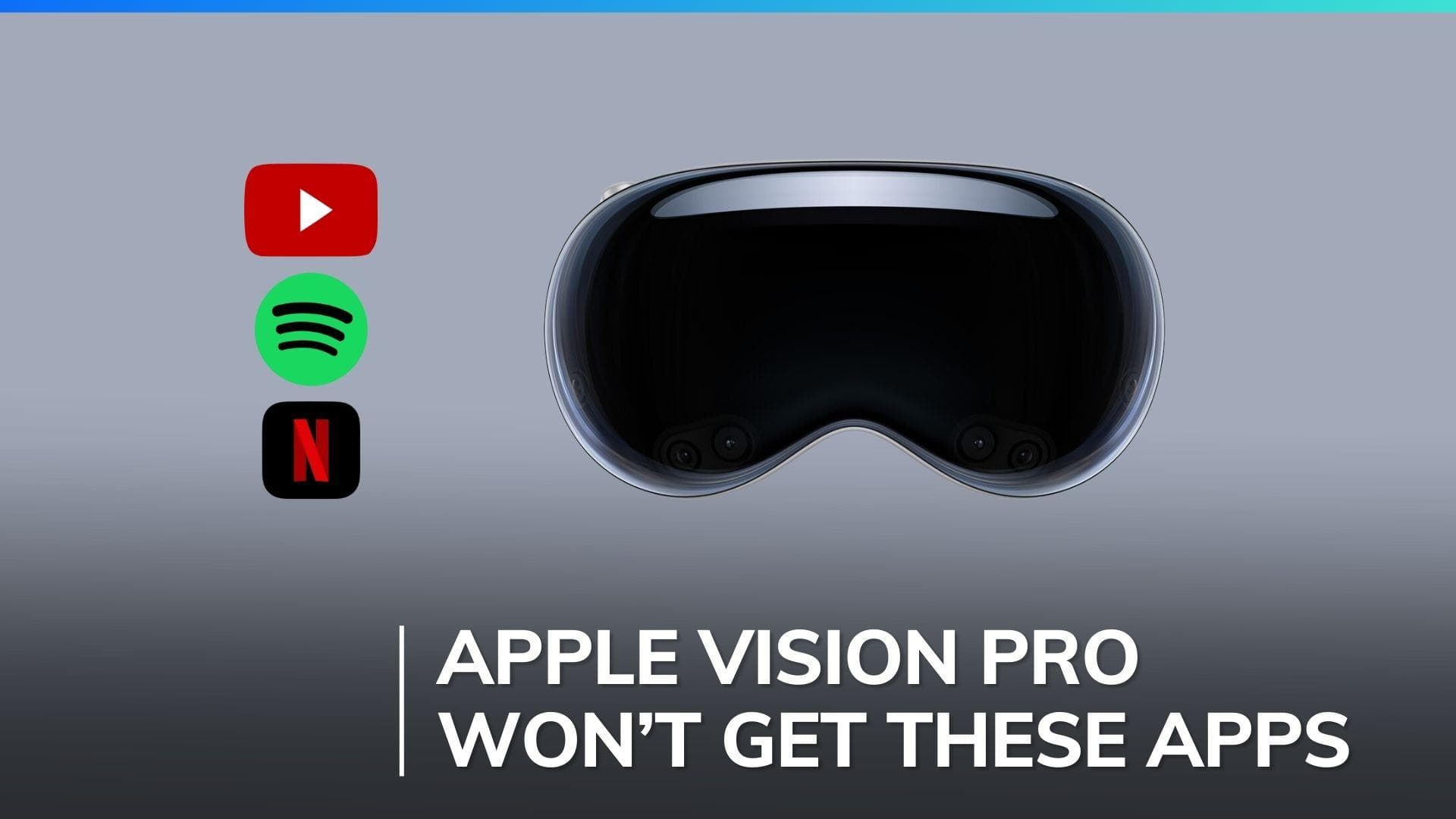 YouTube, Spotify, Netflix will not offer official apps for Apple Vision Pro: Report