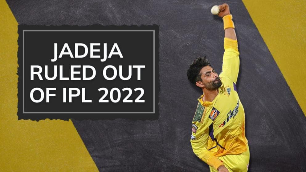 CSK's star all-rounder Ravindra Jadeja ruled out of remainder of IPL 2022