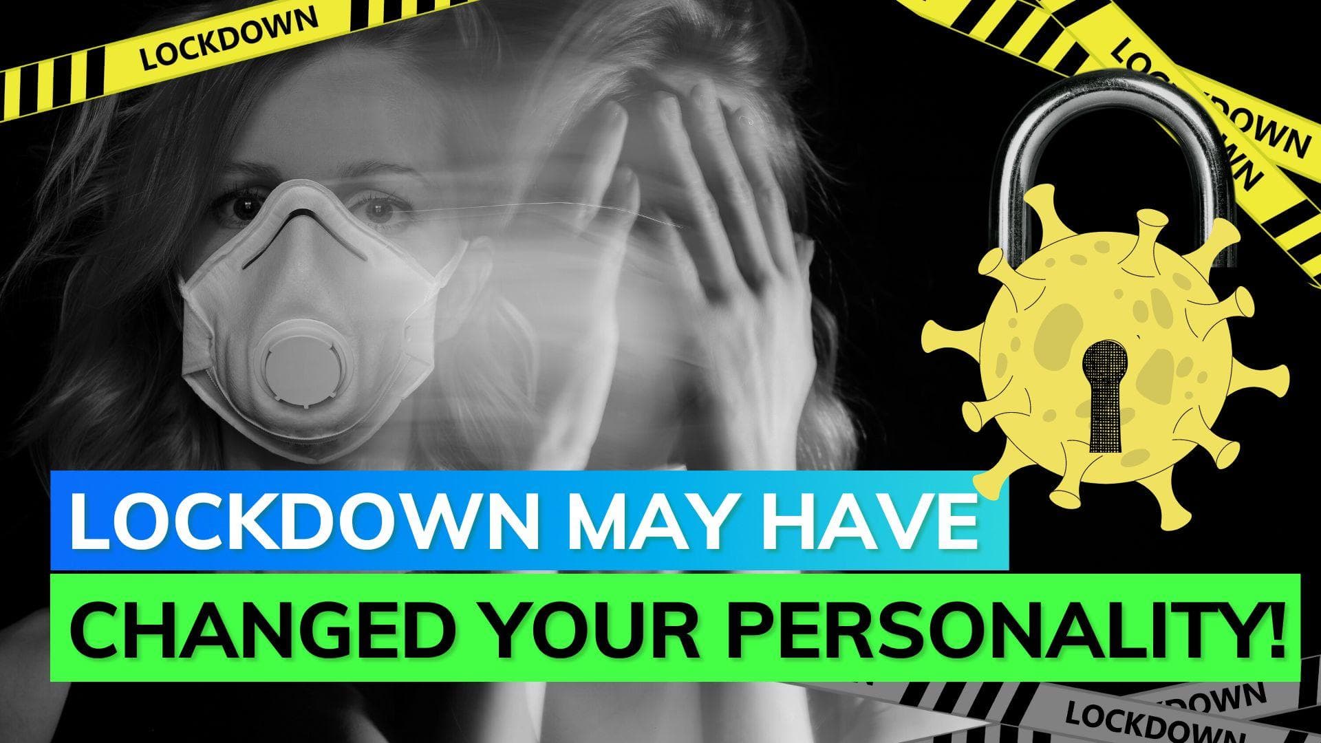 Noticing changes in your personality? Pandemic might be responsible! 