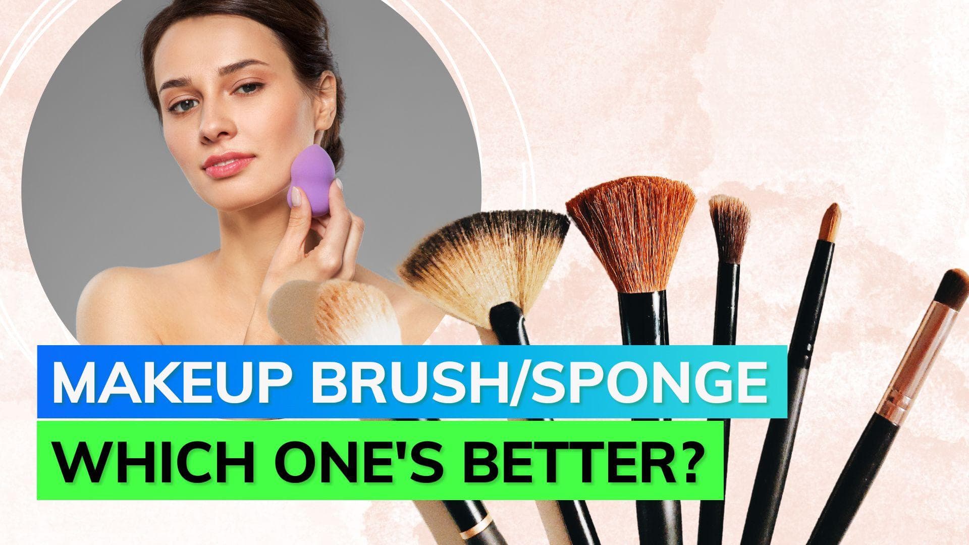 Make-up Clash: Brush Vs Sponge; here's what you need to know