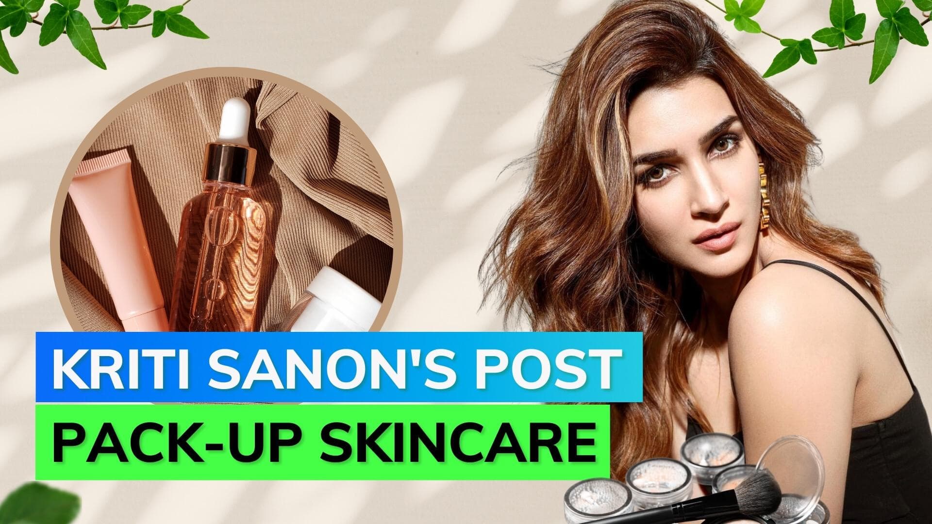 Amidst engagement rumours, Kriti Sanon shares post pack-up skincare routine