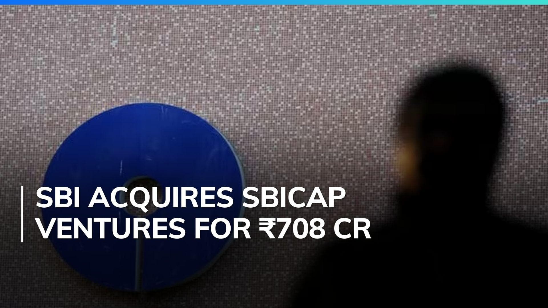 SBI approved to acquire SBICAP Ventures for ₹708 crore stake