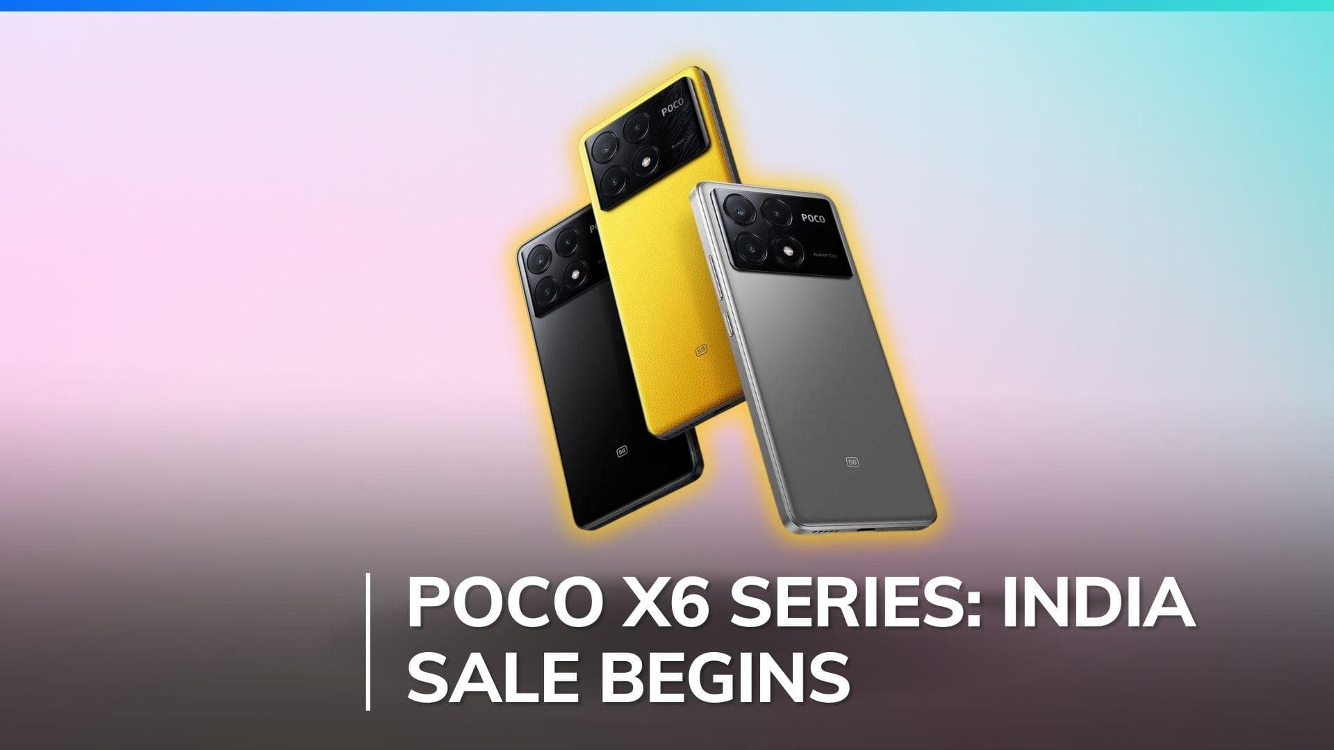 Poco X6 and Poco X6 Pro now available in India: Check specs, price, offers and more
