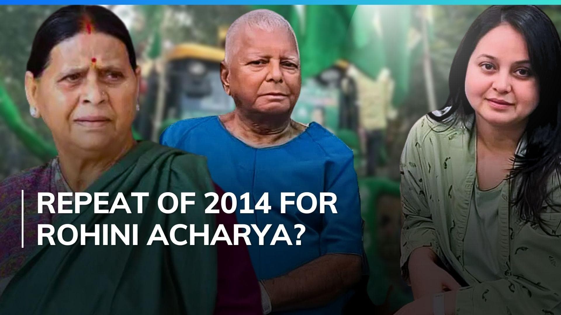  Rohini Acharya: will Lalu Yadav’s daughter be able to take mother Rabri’s electoral revenge?