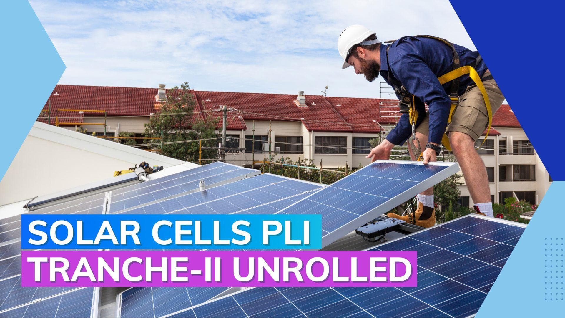 11 firms to get ₹13,937 crore under solar cells PLI tranche-II