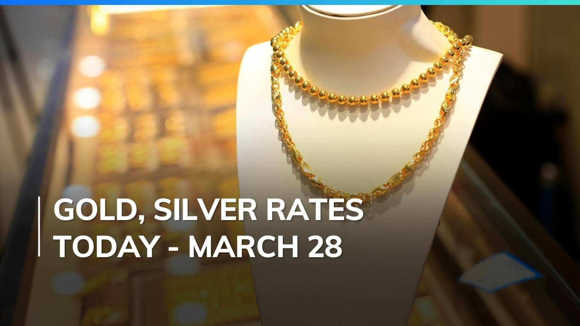 Gold, Silver Price Today March 28, 2024: Check Latest Rates in Mumbai, Delhi, Chennai, Bengaluru